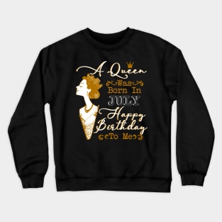 Womens A Queen Was Born In July Shirt Birthday Gift Crewneck Sweatshirt